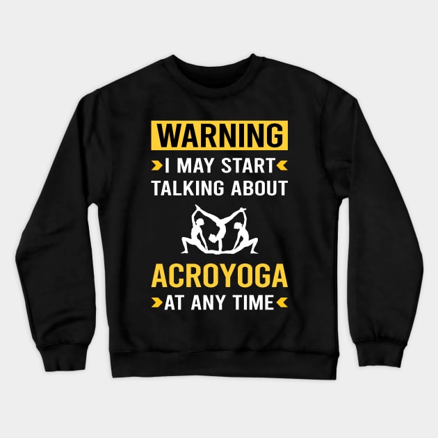 Warning Acroyoga Acro Yoga Crewneck Sweatshirt by Good Day